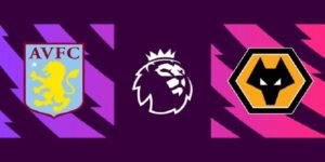 Nhận định Aston Villa vs Wolves vòng 30 EPL