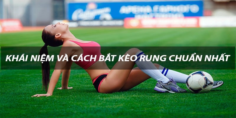 Nên bắt kèo rung là gì trong trận bóng nào?