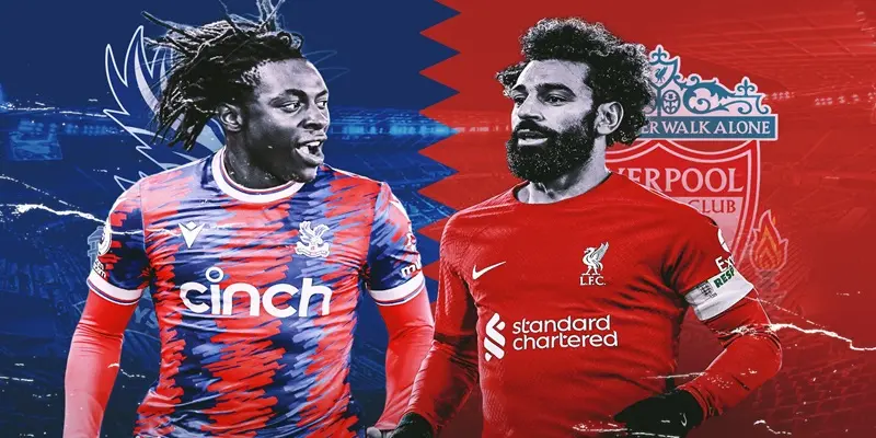 Nhận định trận đấu Liverpool vs Crystal Palace