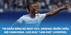 Arsenal muốn chiêu mộ Camavinga