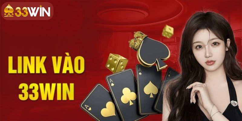 Cập nhật link vào 33WIN chính thức cho các tân thủ năm 2024