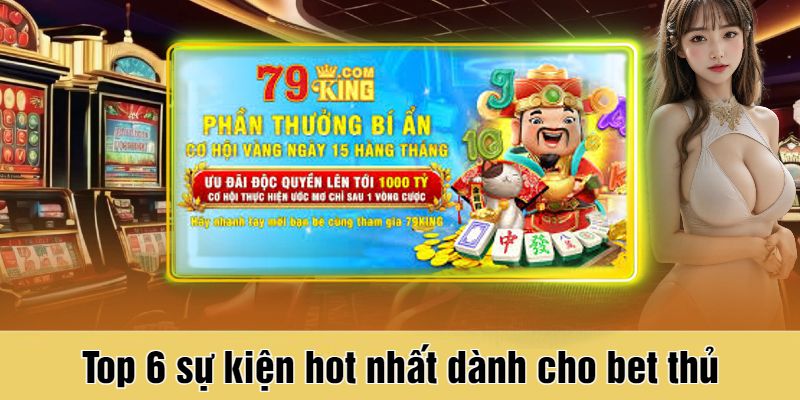 Top 6 sự kiện hot nhất dành cho bet thủ